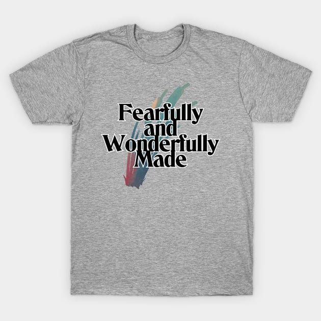 Fearfully and Wonderfully Made T-Shirt by trubble